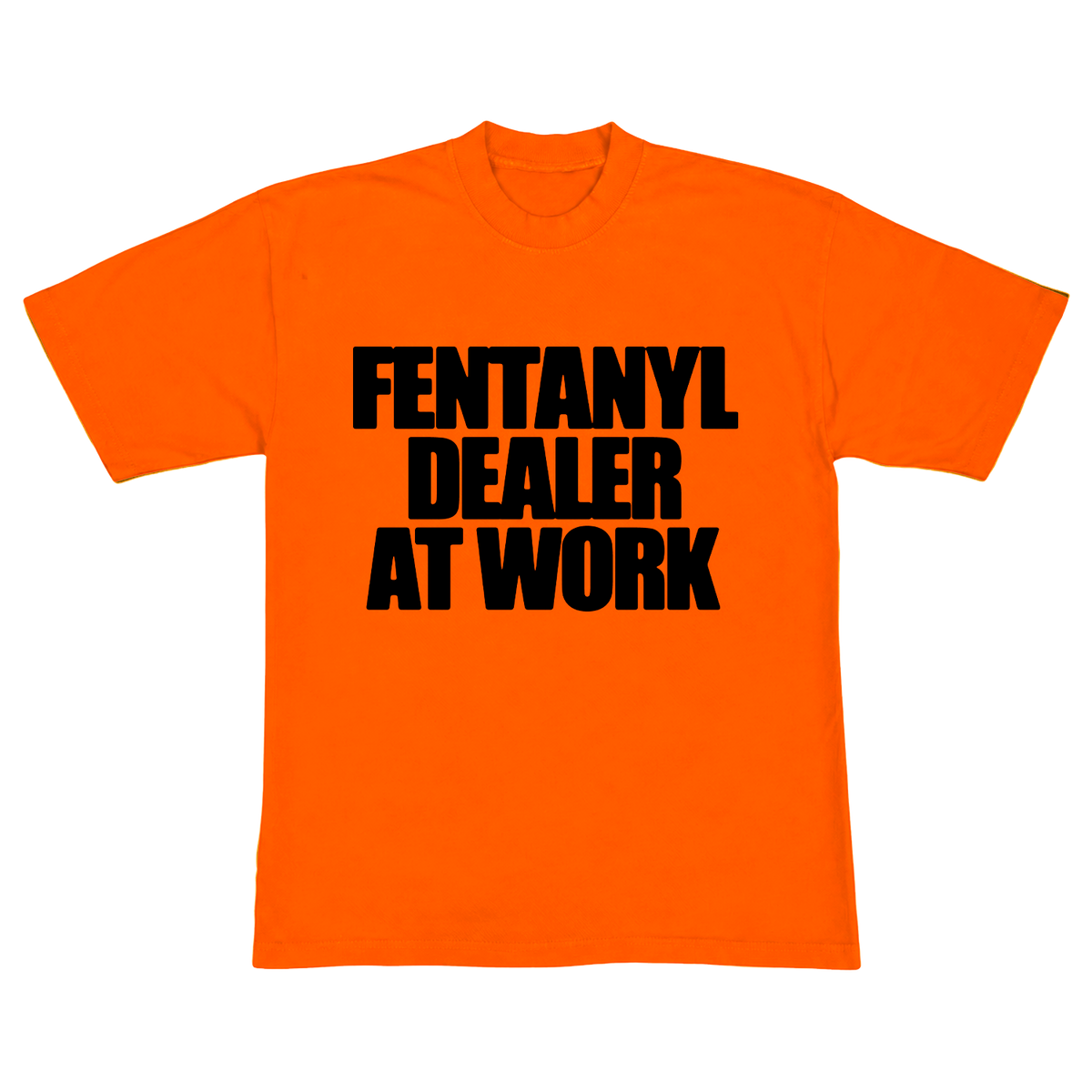 Orange Fentanyl Dealer At Work Tee