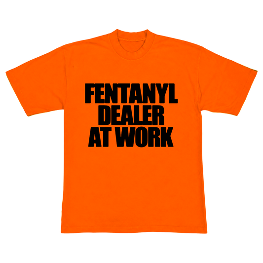 Orange Fentanyl Dealer At Work Tee